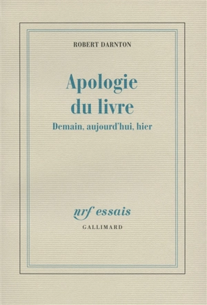 Apologie du livre : demain, aujourd'hui, hier - Robert Darnton