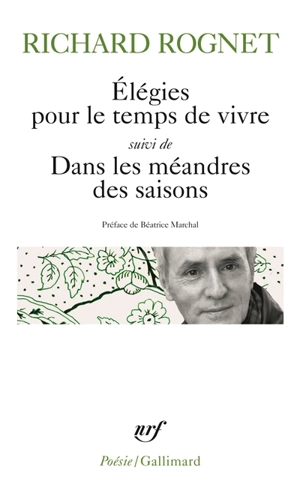 Elégies pour le temps de vivre. Dans les méandres des saisons. Elle était là quand on rentrait - Richard Rognet