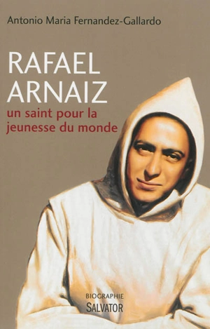 Rafael Arnaïz : un saint pour la jeunesse du monde - Antonio Maria Fernandez-Gallardo