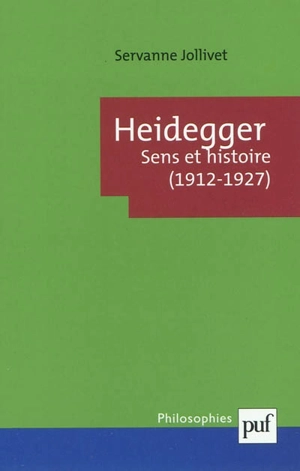 Heidegger : sens et histoire (1912-1927) - Servanne Jollivet