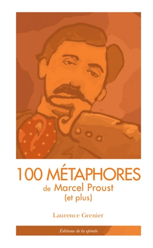 100 métaphores de Marcel Proust (et plus) : tiré de A la recherche du temps perdu - Laurence Grenier-Kaufman