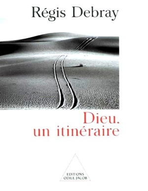 Dieu, un itinéraire - Régis Debray