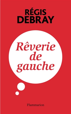 Rêverie de gauche - Régis Debray