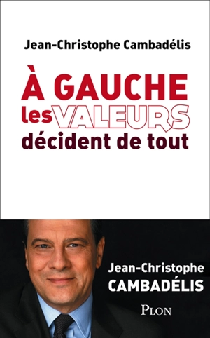 A gauche les valeurs décident de tout - Jean-Christophe Cambadélis