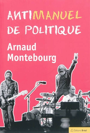 Antimanuel de politique - Arnaud Montebourg