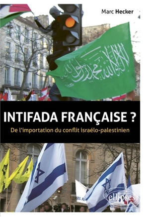 Intifada française : de l'importation du conflit israélo-palestinien - Marc Hecker