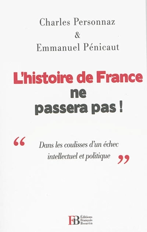 L'histoire de France ne passera pas ! : dans les coulisses d'un échec intellectuel et politique - Emmanuel Pénicaut
