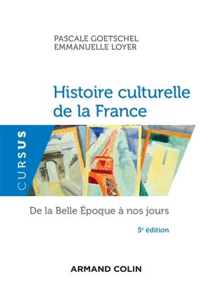 Histoire culturelle de la France, de la Belle Epoque à nos jours - Pascale Goetschel