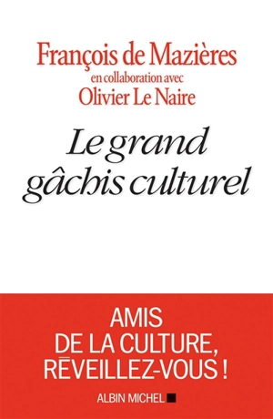 Le grand gâchis culturel - François de Mazières