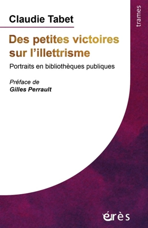 Des petites victoires sur l'illettrisme : portraits en bibliothèques publiques - Claudie Tabet