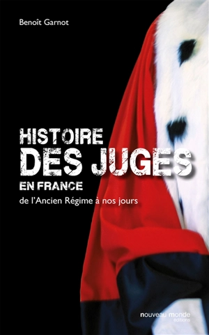 Histoire des juges en France : de l'Ancien Régime à nos jours - Benoît Garnot