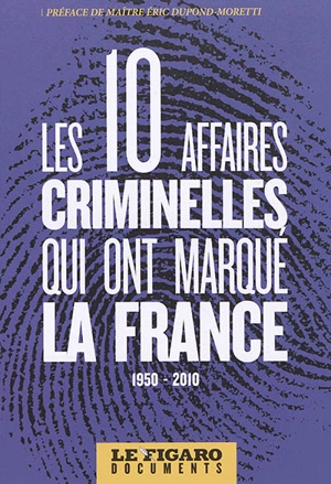 Les 10 affaires criminelles qui ont marqué la France, 1950-2010 - Le Figaro (périodique)