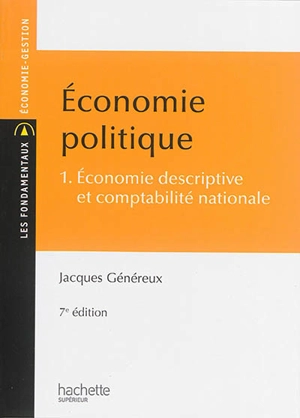 Economie politique. Vol. 1. Economie descriptive et comptabilité nationale - Jacques Généreux