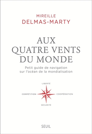 Aux quatre vents du monde : petit guide de navigation sur l'océan de la mondialisation - Mireille Delmas-Marty