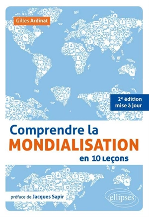 Comprendre la mondialisation en 10 leçons - Gilles Ardinat