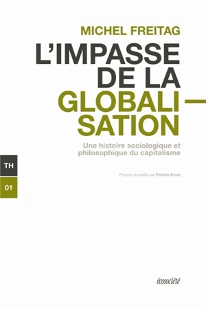 L'impasse de la globalisation : une histoire sociologique et philosophique du capitalisme - Michel Freitag