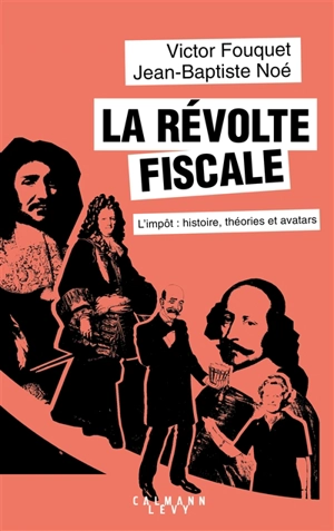 La révolte fiscale : l'impôt : histoire, théories et avatars - Victor Fouquet