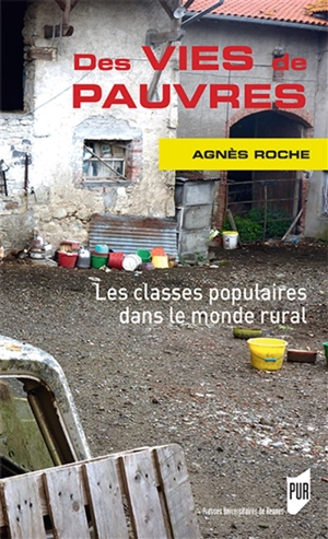 Des vies de pauvres : les classes populaires dans le monde rural - Agnès Roche