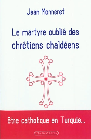 Le martyre oublié des chrétiens chaldéens : être catholique en Turquie... - Jean Monneret