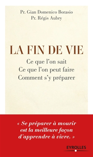 La fin de vie : ce que l'on sait, ce que l'on peut faire, comment s'y préparer - Gian Domenico Borasio