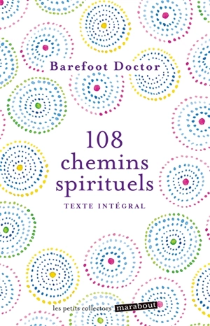 108 chemins spirituels : et si vous regardiez la vie autrement ? : texte intégral - Barefoot Doctor