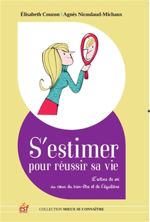 S'estimer pour réussir sa vie : l'estime de soi au coeur du bien-être et de l'équilibre - Elisabeth Couzon