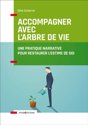 Accompagner avec l'Arbre de vie : une pratique narrative pour restaurer l'estime de soi - Dina Scherrer