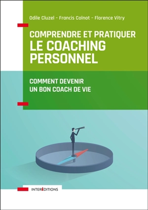 Comprendre et pratiquer le coaching personnel : comment devenir un bon coach de vie - Odile Cluzel