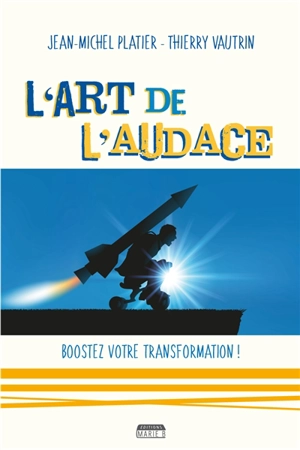 L'art de l'audace : boostez votre transformation ! - Jean-Michel Platier