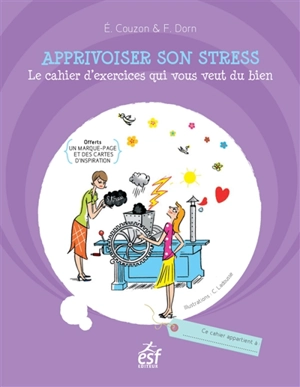 Apprivoiser son stress : le cahier d'exercices qui vous veut du bien - Elisabeth Couzon