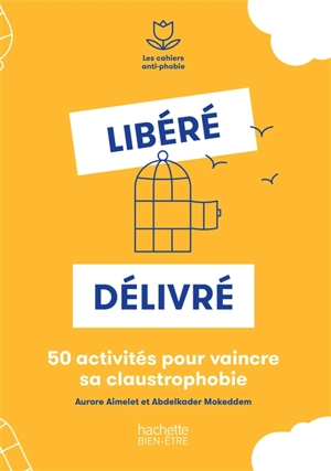 Libéré, délivré : 50 activités pour vaincre sa claustrophobie - Aurore Aimelet