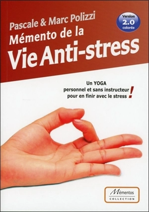 Mémento de la vie anti-stress : un yoga personnel et sans instructeur pour en finir avec le stress ! - Pascale Polizzi