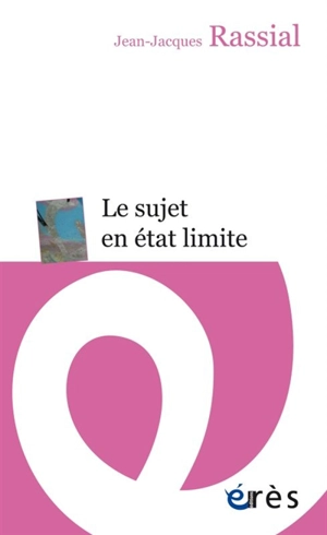 Le sujet en état limite - Jean-Jacques Rassial