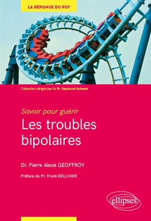 Les troubles bipolaires : savoir pour guérir - Pierre Alexis Geoffroy