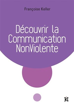 Découvrir la communication non-violente - Françoise Keller