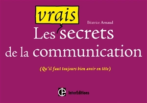 Les vrais secrets de la communication (qu'il faut toujours avoir bien en tête) - Béatrice Arnaud