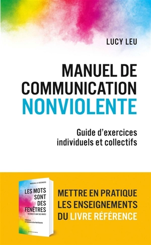 Manuel de communication non violente : guide d'exercices individuels et collectifs - Lucy Leu