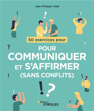 50 exercices pour communiquer et s'affirmer (sans conflits) - Jean-Philippe Vidal