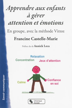 Apprendre aux enfants à gérer attention et émotions : en groupe avec la méthode Vittoz - Francine Castelle-Marie