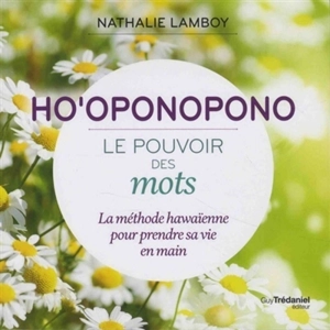 Ho'oponopono : le pouvoir des mots : la méthode hawaïenne pour prendre sa vie en main - Nathalie Lamboy