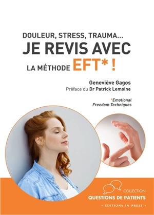 Je revis avec la méthode EFT ! : Emotional freedom techniques : douleur, stress, trauma... - Geneviève Gagos