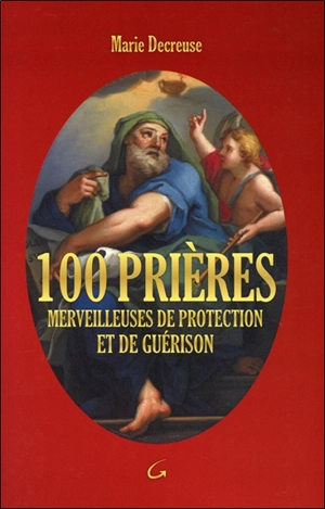 100 prières merveilleuses de protection et de guérison - Marie Decreuse