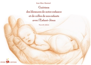 Guérison des blessures de notre enfance et de celle de nos enfants avec l'Enfant-Jésus - Jean-Marc Hammel