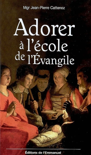 Adorer à l'école de l'Evangile - Jean-Pierre Cattenoz