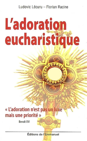 L'adoration eucharistique - Ludovic Lécuru