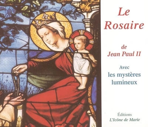 Le rosaire de Jean-Paul II : avec les mystères lumineux
