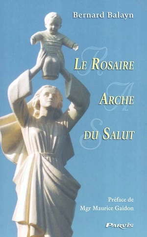 Le rosaire, arche du salut - Bernard Balayn