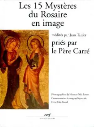 Les 15 mystères du rosaire en image : médités par Jean Tauler, priés par le père Carré - Jean Tauler