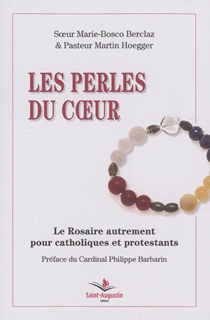 Les perles du coeur : le rosaire autrement pour catholiques et protestants - Martin Hoegger