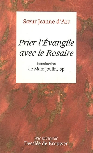 Prier l'Evangile avec le rosaire. Le rosaire d'hier à aujourd'hui